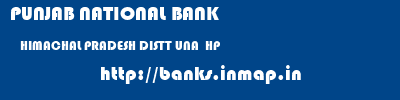 PUNJAB NATIONAL BANK  HIMACHAL PRADESH DISTT UNA  HP    banks information 